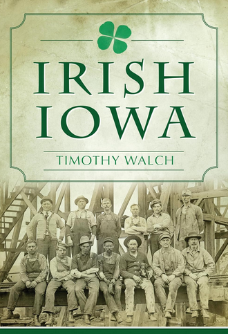 Timothy Walch: Irish Iowa (Paperback, 2019, The History Press)