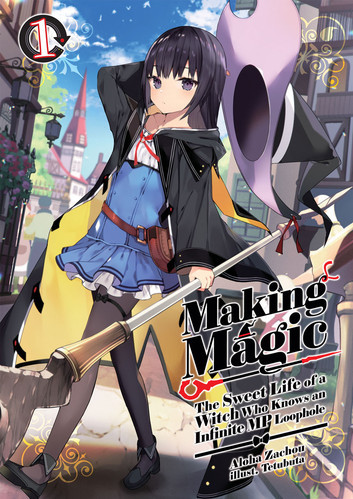 Aloha Zachou: Making Magic: The Sweet Life of a Witch Who Knows an Infinite MP Loophole Volume 1 (EBook, 2022, J-Novel Club)