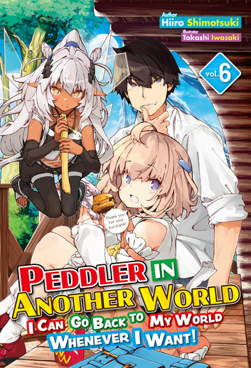 Hiiro Shimotsuki: Peddler in Another World: I Can Go Back to My World Whenever I Want! Volume 6 (EBook, 2024, J-Novel Club)