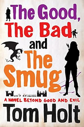 Tom Holt: The Good, the Bad and the Smug (Paperback, 2015, Little, Brown Book Group Limited)