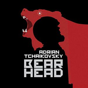 Adrian Tchaikovsky: Bear Head (AudiobookFormat, 2021, W F Howes Ltd)