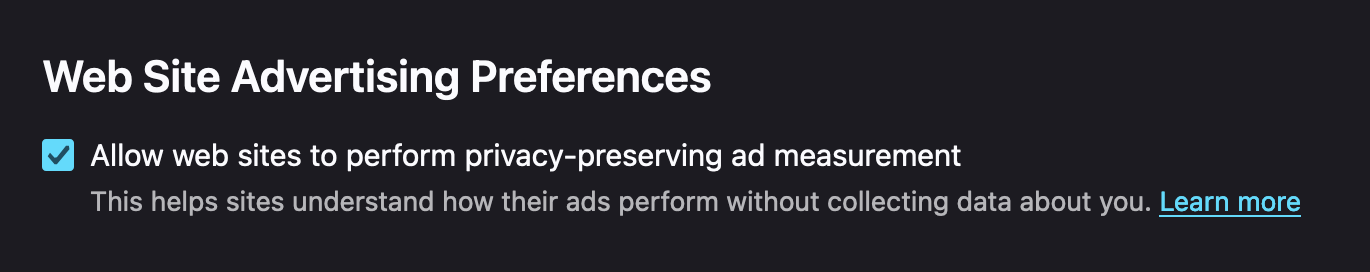 A screenshot of the new Firefox preference, turned on by default: "Web Site Advertising Preferences.
Allow web sites to perform privacy-preserving ad measurement.
This helps sites understand how their ads perform without collecting data about you."