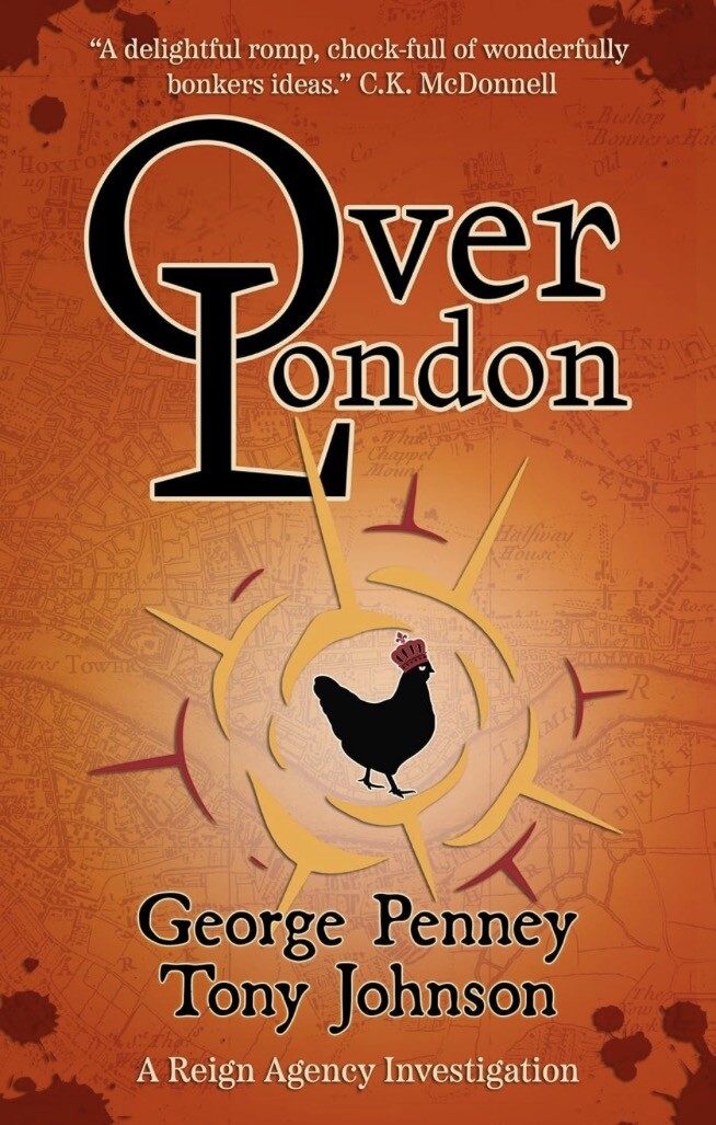 Cover - OverLondon by George Penney & Tony Johnson - silhouette of a chicken wearing a crown and surrounded by a circular spiky design, over a map of London in oragne tones, splattered in the corners with blood.