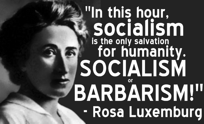 Photo of Rosa Luxembourg with a quote from her reading "In this hour socialism is the only salvation for humanity. Socialism or barbarism"