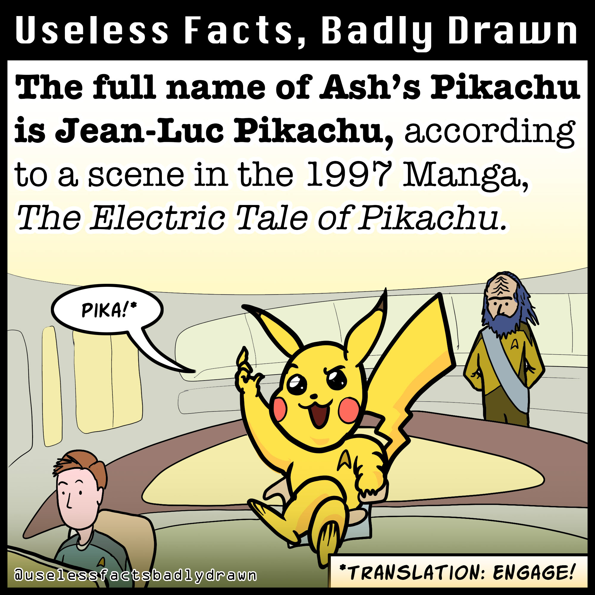 The full name of Ash's Pikachu is Jean- Luc Pikachu, according to a scene in the 1997 Manga, The Electric Tale of Pikachu.