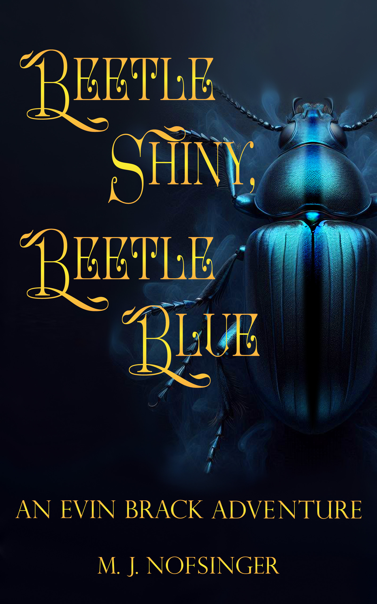 A book cover image with a black background. On the right and partway off the image is an overhead view of a metallic, blue beetle with a darker strip running down its back. It's hovering over smoky swirls. The title of the book, "Beetle Shiny, Beetle Blue: An Evin Brack Adventure" and the author's name, M. J. Nofsinger are superimposed toward the left side of the cover and partially over the beetle image. It really looks like an exciting and mysterious read!